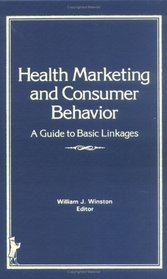 Health Marketing and Consumer Behavior: A Guide to Basic Linkages
