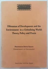 Dilemmas of Development and the Environment in a Globalising World: Theory, Policy and Praxis (Inaugural Lecture)