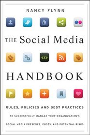 The Social Media Handbook: Rules, Policies, and Best Practices to Successfully Manage Your Organization's Social Media Presence, Posts, and Potential