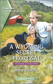 A Wyoming Secret Proposal (Blackwells of Eagle Springs, Bk 2) (Harlequin Heartwarming, No 435) (Larger Print)