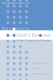 Becoming God's Beloved in the Company of Friends: A Spirituality of the Fourth Gospel