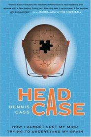 Head Case: How I Almost Lost My Mind Trying to Understand My Brain