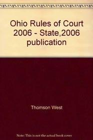 Ohio Rules of Court 2006 - State,2006 publication