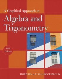 Graphical Approach to Algebra and Trigonometry, A (5th Edition) (Hornsby/Lial/Rockswold Graphical Approach Series)