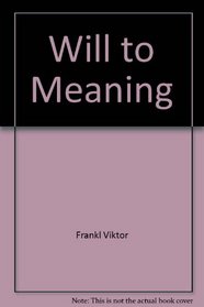The Will to Meaning: The Foundations and Applications of Logotherapy