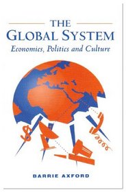 THE GLOBAL SYSTEM: ECONOMICS, POLITICS AND CULTURE