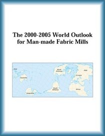 The 2000-2005 World Outlook for Man-made Fabric Mills (Strategic Planning Series)