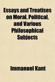 Essays and Treatises on Moral, Political, and Various Philosophical Subjects