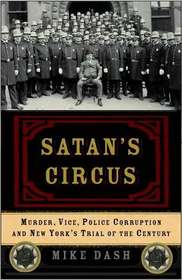 Satan's Circus: Murder, Vice, Police Corruption, and New York's Trial of the Century