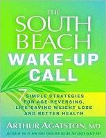 The South Beach Wake-Up Call: 7 Simple Strategies for Age-Reversing, Life-Saving Weight Loss and Better Health