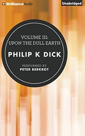 Upon the Dull Earth (Collected Stories of Philip K. Dick, Vol 3) (Audio CD) (Unabridged)