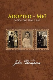Adopted - Me?: So Who Do I Think I Am?