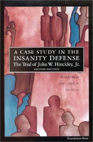 Trial of John W. Hinckley, Jr.: A Case Study in the Insanity Defense (University Textbook)