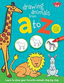 Drawing Animals from A to Z: Learn to draw your favorite animals step by step!