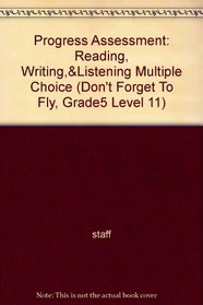 Progress Assessment: Reading, Writing,&Listening Multiple Choice (Don't Forget To Fly, Grade 5 Level 11)