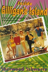 Inside Gilligan's Island : A Three-Hour Tour Through The Making Of A Television Classic