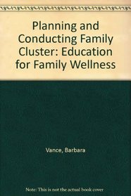 Planning and Conducting Family Cluster: Education for Family Wellness