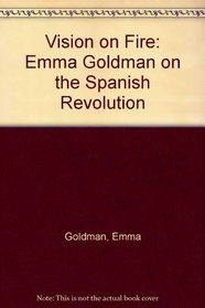 Vision on Fire: Emma Goldman on the Spanish Revolution