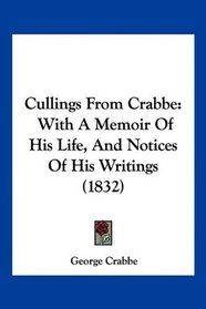 Cullings From Crabbe: With A Memoir Of His Life, And Notices Of His Writings (1832)