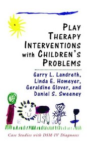 Play Therapy Interventions with Children's Problems: Case Studies with DSM-IV Diagnoses