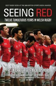 Seeing Red: Twelve Tumultuous Years in Welsh Rugby