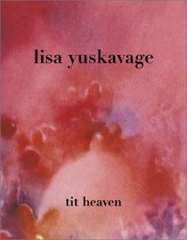 Lisa Yuskavage: Tit Heaven