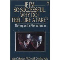 If I'm So Successful Why Do I Feel Like a Fake: The Impostor Phenomenon