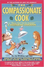 The Compassionate Cook or Please Don't Eat the Animals