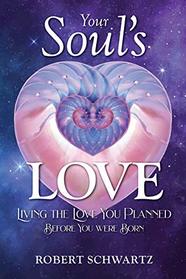 Your Soul's Love: Living the Love You Planned Before You Were Born