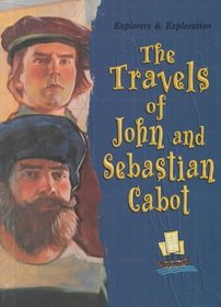 The Travels of John and Sebastian Cabot (Explorers and Exploration)