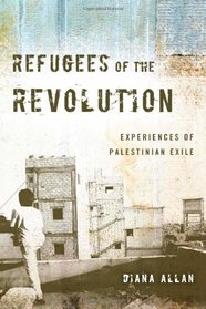 Refugees of the Revolution: Experiences of Palestinian Exile (Stanford Studies in Middle Eastern and I)