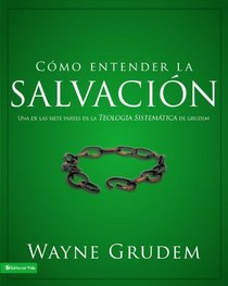 Cmo entender la salvacin: Una de las siete partes de la teologa sistemtica de Grudem (Como Entender) (Spanish Edition)