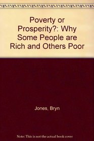 POVERTY OR PROSPERITY?: WHY SOME PEOPLE ARE RICH AND OTHERS POOR
