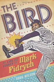 The Bird: The Life and Legacy of Mark Fidrych