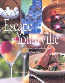 Escape to Yountville: Recipes for Health and Relaxation from Napa Valley