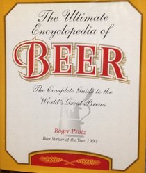 The Ultimate Encyclopedia of Beer - The Complete Guide to the World's Great Brews
