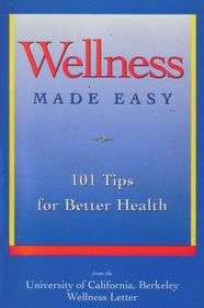 WELLNESS MADE EASY: 101 TIPS FOR BETTER HEALTH