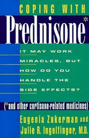 Coping With Prednisone and Other Cortisone-Related Medicines : It May Work Miracles, but How Do You Handle the Side Effects?