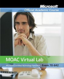 Exam 70-642: Windows Server 2008 Network Infrastructure Configuration with Lab Manual and MOAC Labs Online Set (Microsoft Official Academic Course Series)
