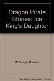 Dragon Pirate Stories: Ice King's Daughter