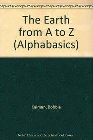 The Earth From A To Z (Turtleback School & Library Binding Edition) (Alphabasics)