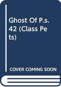 Ghost Of P.s. 42 (Class Pets)