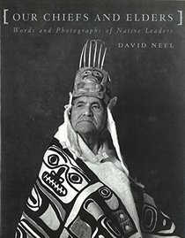 Our Chiefs and Elders: Words and Photographs of Native Leaders