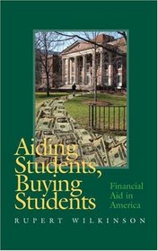 Aiding Students, Buying Students: Financial Aid in America