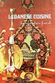 Lebanese Cuisine: Over Two Hundred Authentic Recipes Designed for the Gourmet, the Vegetarian, the Healthfood Enthusiast