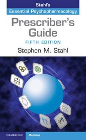 The Prescriber's Guide: Stahl's Essential Psychopharmacology