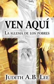 Ven Aqui: La Iglesia de Los Pobres (Spanish Edition)