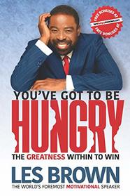 You've Got To Be HUNGRY: The GREATNESS Within to Win