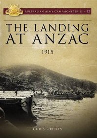 Landing at ANZAC: 1915 (Australian Army Campaigns Series)