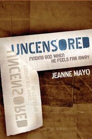 Uncensored: Finding God When He Feels Far Away